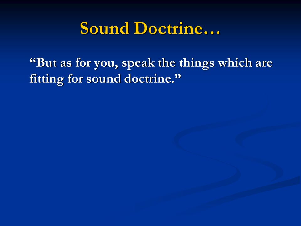 Sound Doctrine… But as for you, speak the things which are fitting for sound doctrine.