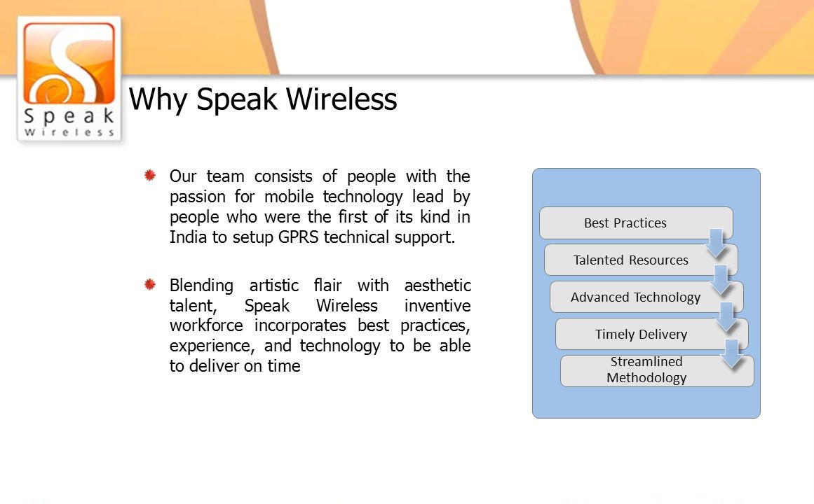 Why Speak Wireless Our team consists of people with the passion for mobile technology lead by people who were the first of its kind in India to setup GPRS technical support.