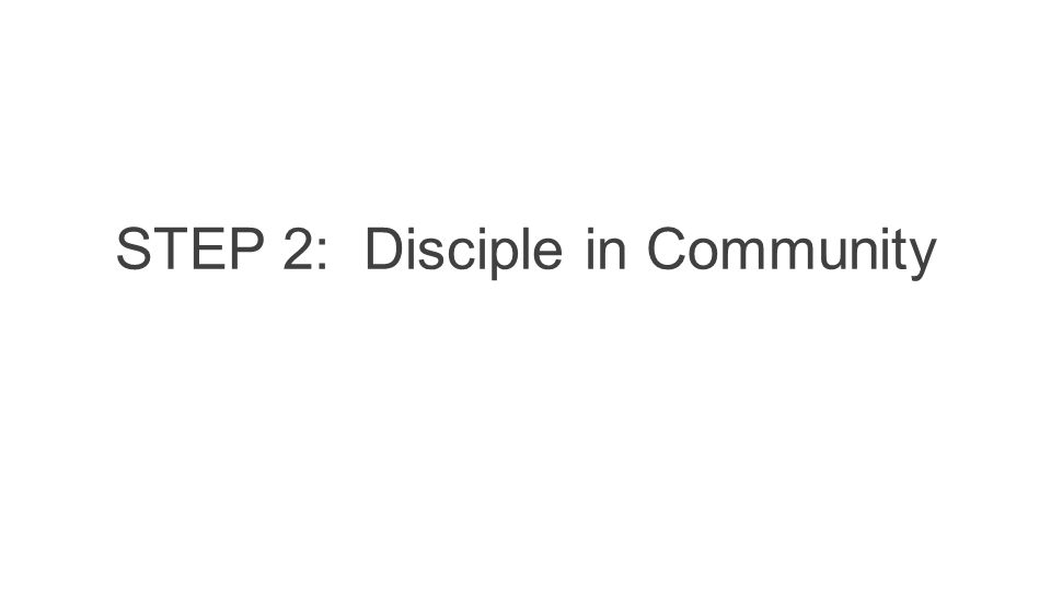 STEP 2: Disciple in Community