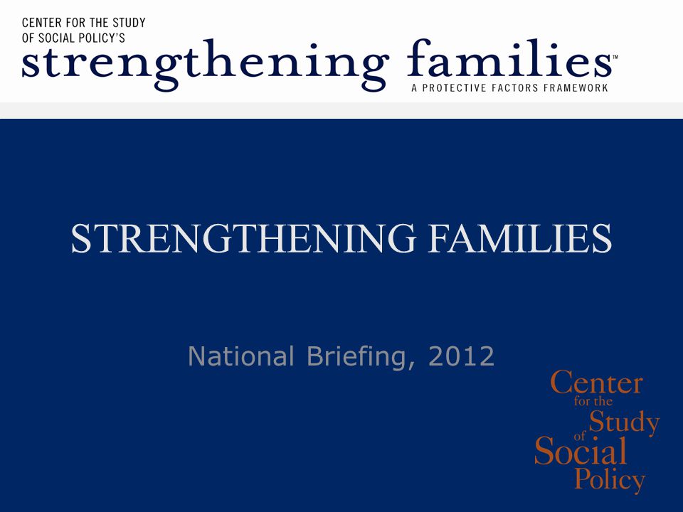 STRENGTHENING FAMILIES National Briefing, 2012