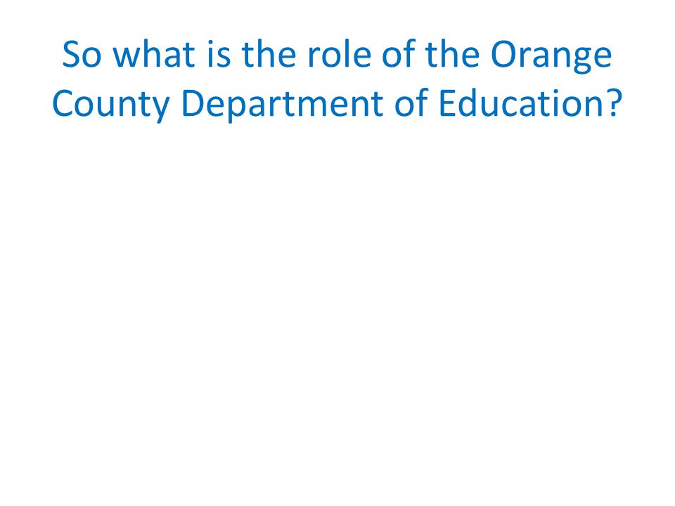 So what is the role of the Orange County Department of Education