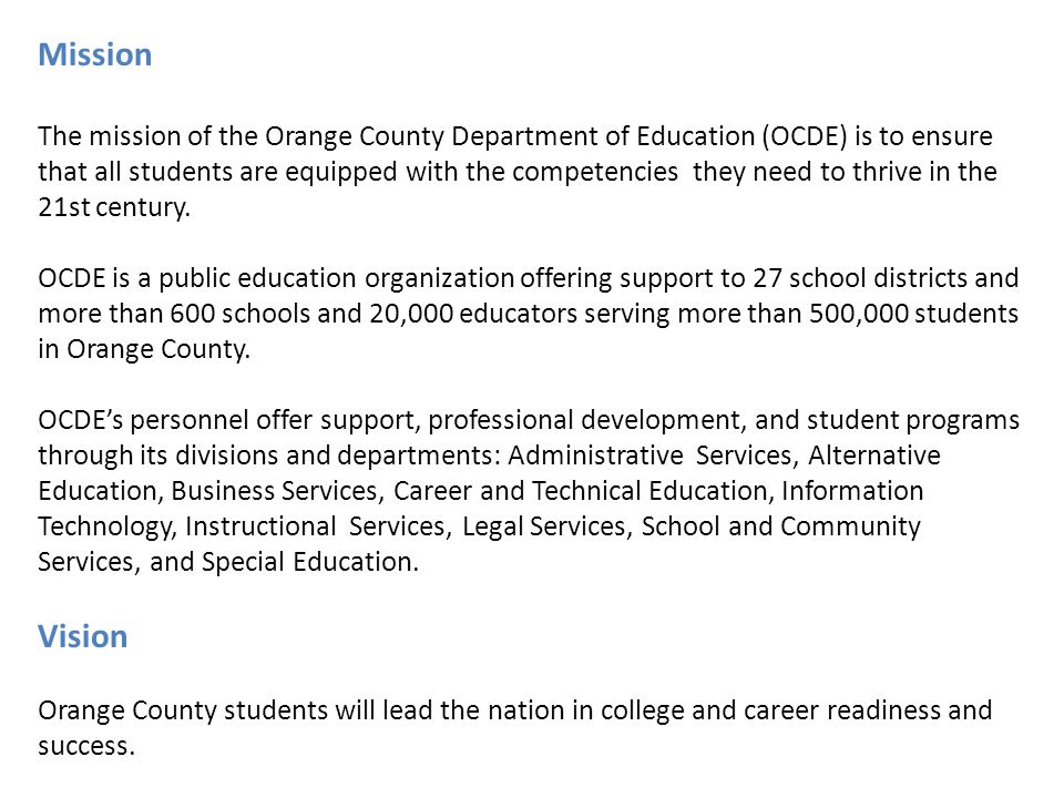 Mission The mission of the Orange County Department of Education (OCDE) is to ensure that all students are equipped with the competencies they need to thrive in the 21st century.