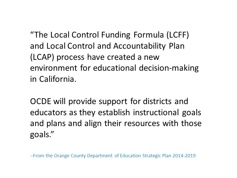 The Local Control Funding Formula (LCFF) and Local Control and Accountability Plan (LCAP) process have created a new environment for educational decision-making in California.