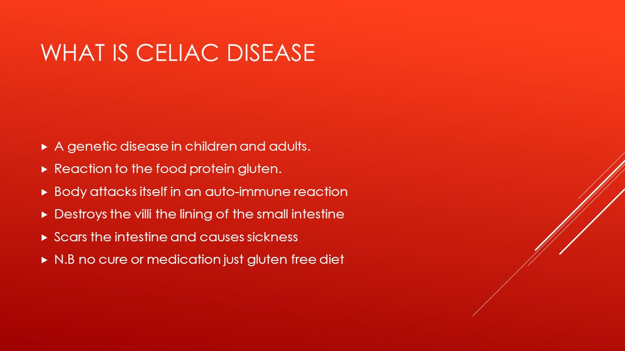 WHAT IS CELIAC DISEASE  A genetic disease in children and adults.