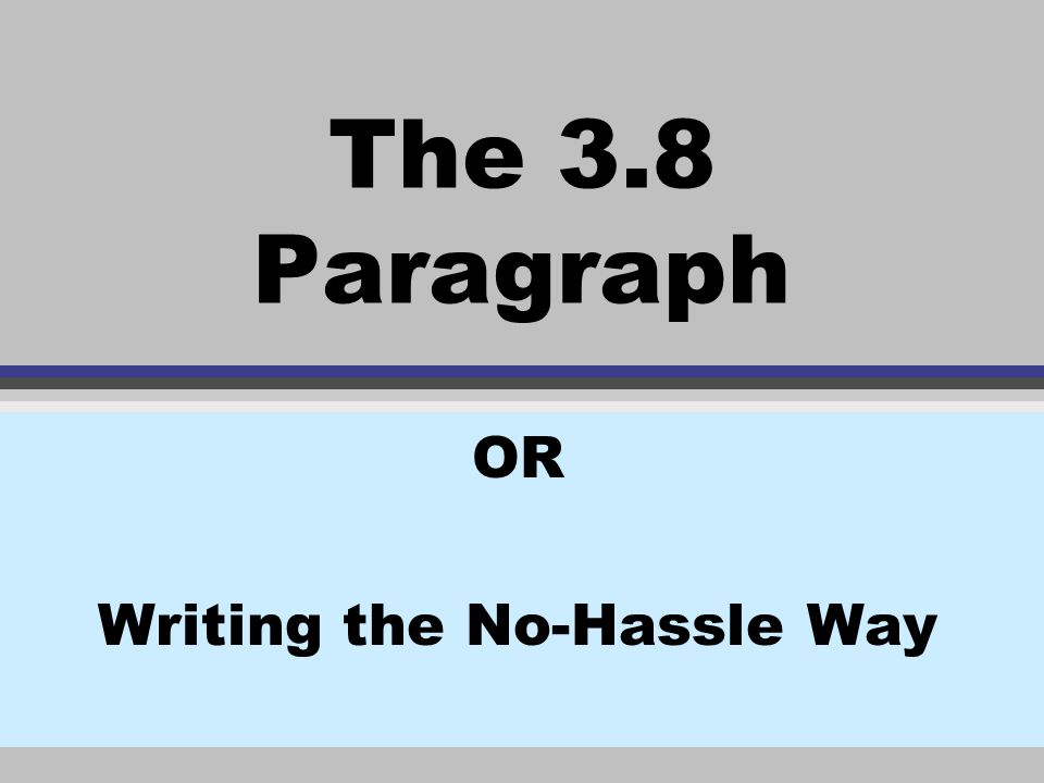 The 3.8 Paragraph OR Writing the No-Hassle Way