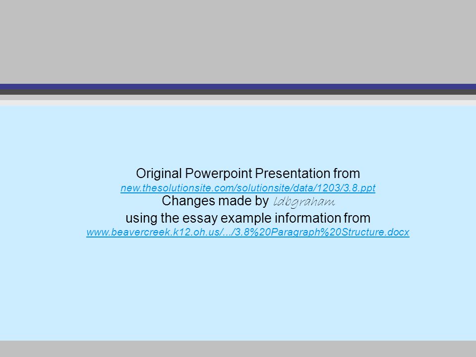 Original Powerpoint Presentation from new.thesolutionsite.com/solutionsite/data/1203/3.8.ppt Changes made by ldbgraham using the essay example information from