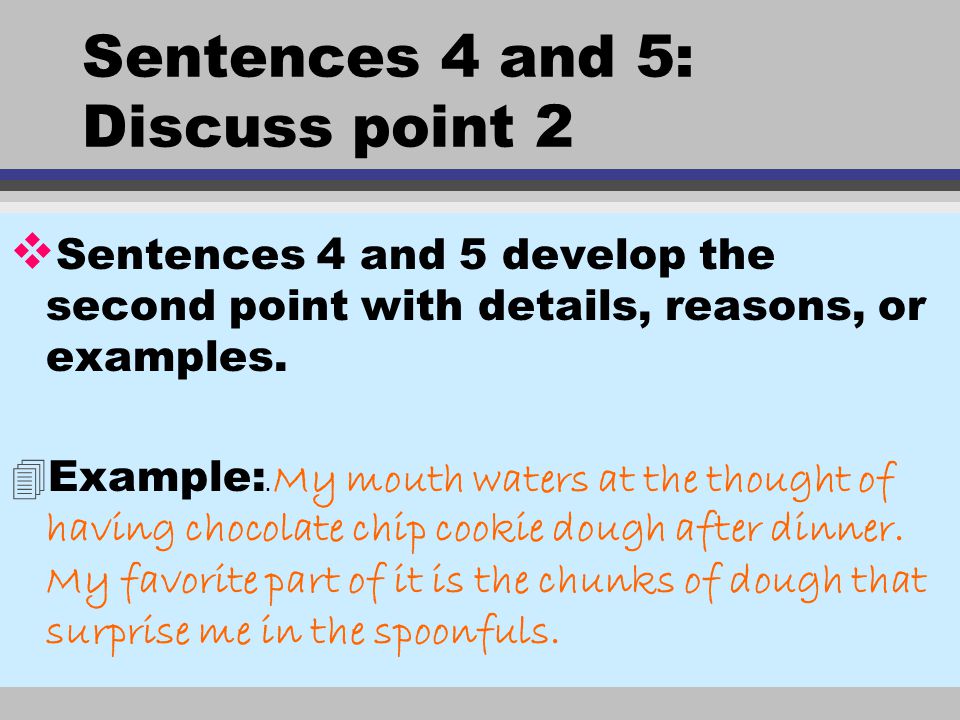 Sentences 4 and 5: Discuss point 2 v Sentences 4 and 5 develop the second point with details, reasons, or examples.