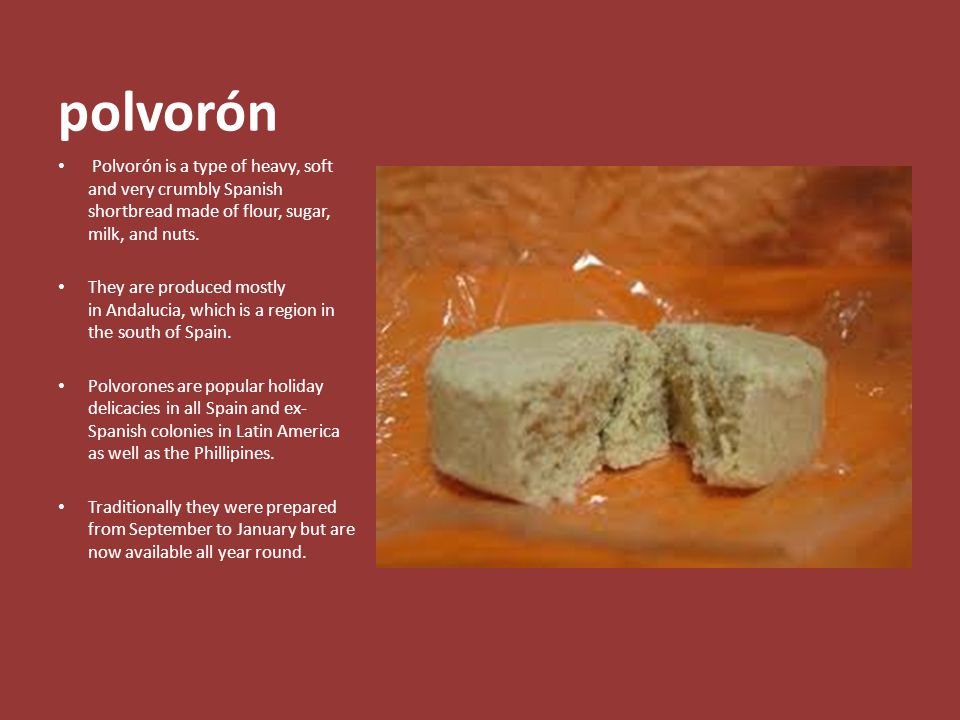 polvorón Polvorón is a type of heavy, soft and very crumbly Spanish shortbread made of flour, sugar, milk, and nuts.