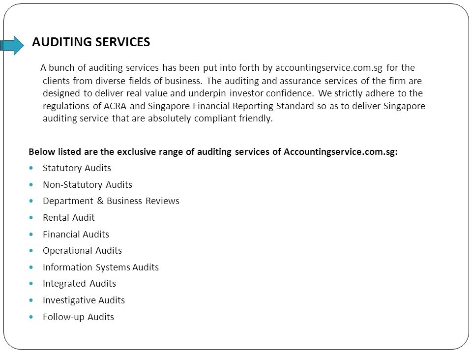 AUDITING SERVICES A bunch of auditing services has been put into forth by accountingservice.com.sg for the clients from diverse fields of business.