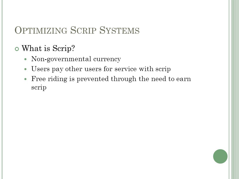 O PTIMIZING S CRIP S YSTEMS What is Scrip.