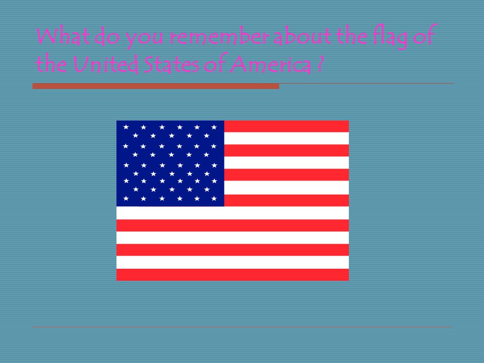 What do you remember about the flag of the United States of America
