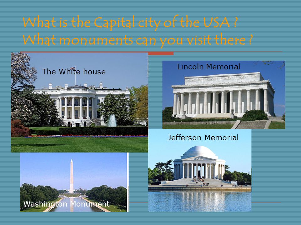 What is the Capital city of the USA . What monuments can you visit there .