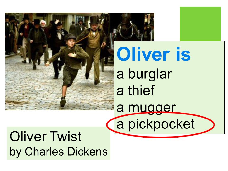 Oliver Twist by Charles Dickens Oliver is a burglar a thief a mugger a pickpocket
