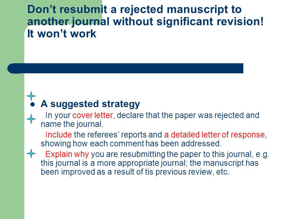 Don’t resubmit a rejected manuscript to another journal without significant revision.