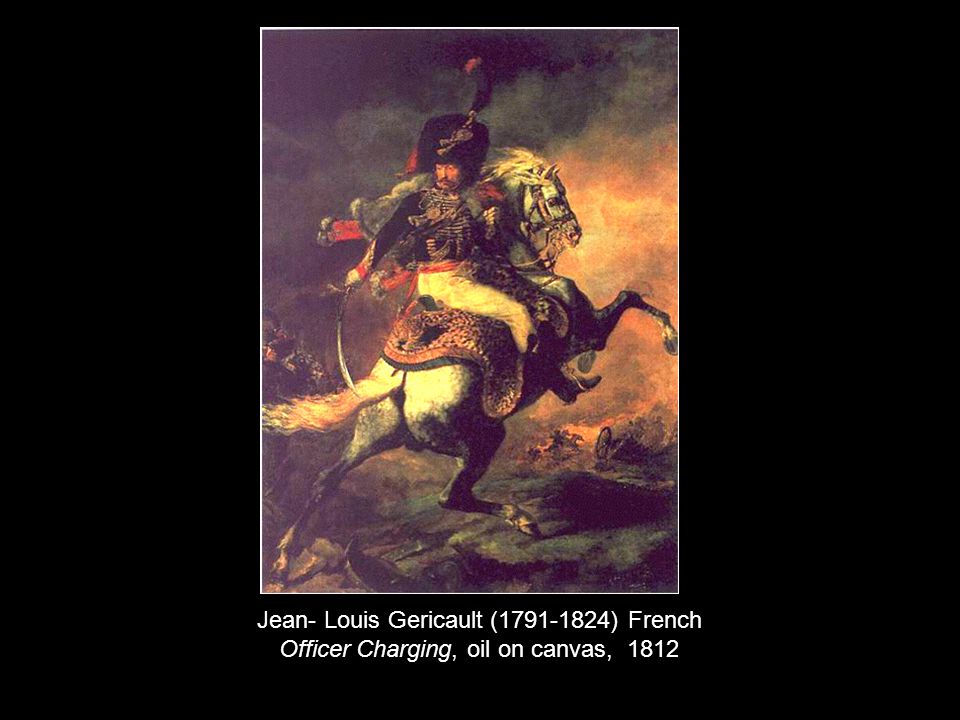 Jean- Louis Gericault ( ) French Officer Charging, oil on canvas, 1812