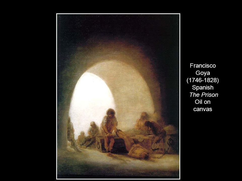 Francisco Goya ( ) Spanish The Prison Oil on canvas