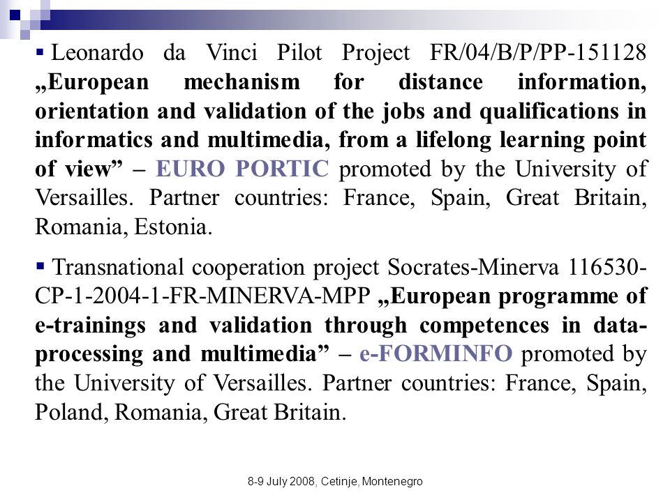  Leonardo da Vinci Pilot Project FR/04/B/P/PP „European mechanism for distance information, orientation and validation of the jobs and qualifications in informatics and multimedia, from a lifelong learning point of view – EURO PORTIC promoted by the University of Versailles.