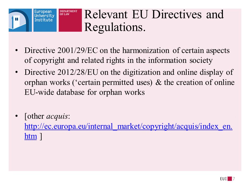 Directive 2001/29/EC on the harmonization of certain aspects of copyright and related rights in the information society Directive 2012/28/EU on the digitization and online display of orphan works (‘certain permitted uses) & the creation of online EU-wide database for orphan works [other acquis:
