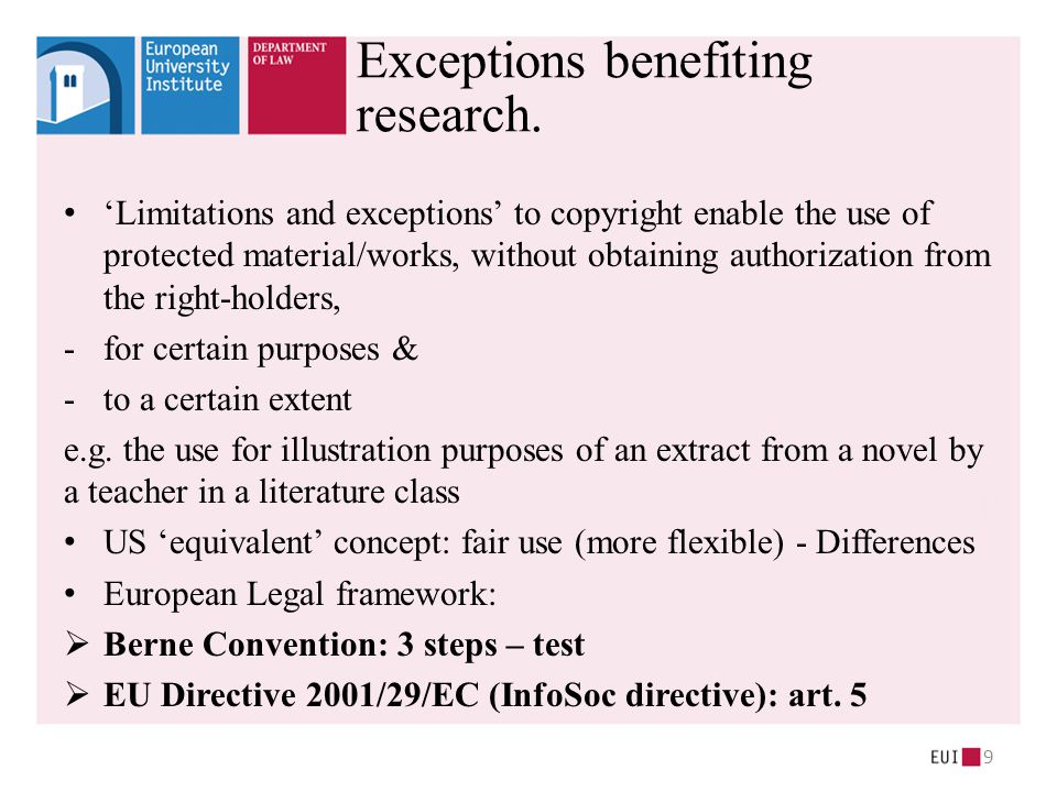 ‘Limitations and exceptions’ to copyright enable the use of protected material/works, without obtaining authorization from the right-holders, -for certain purposes & -to a certain extent e.g.