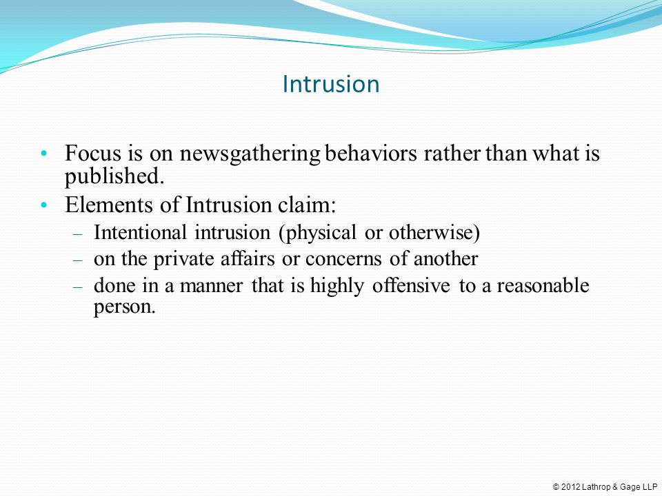 © 2012 Lathrop & Gage LLP Intrusion Focus is on newsgathering behaviors rather than what is published.