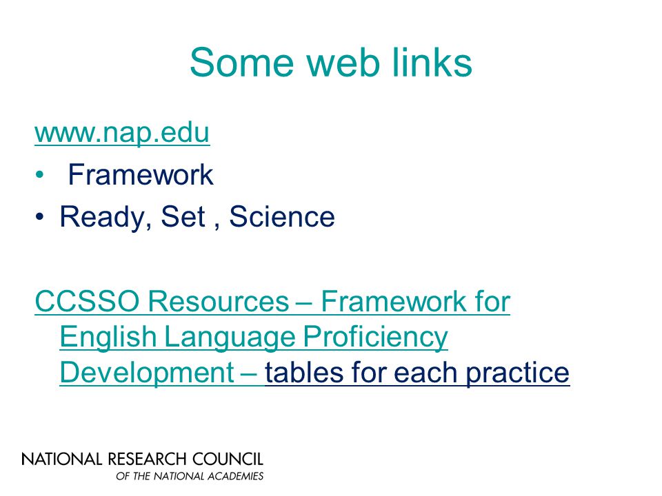 Some web links   Framework Ready, Set, Science CCSSO Resources – Framework for English Language Proficiency Development – tables for each practice