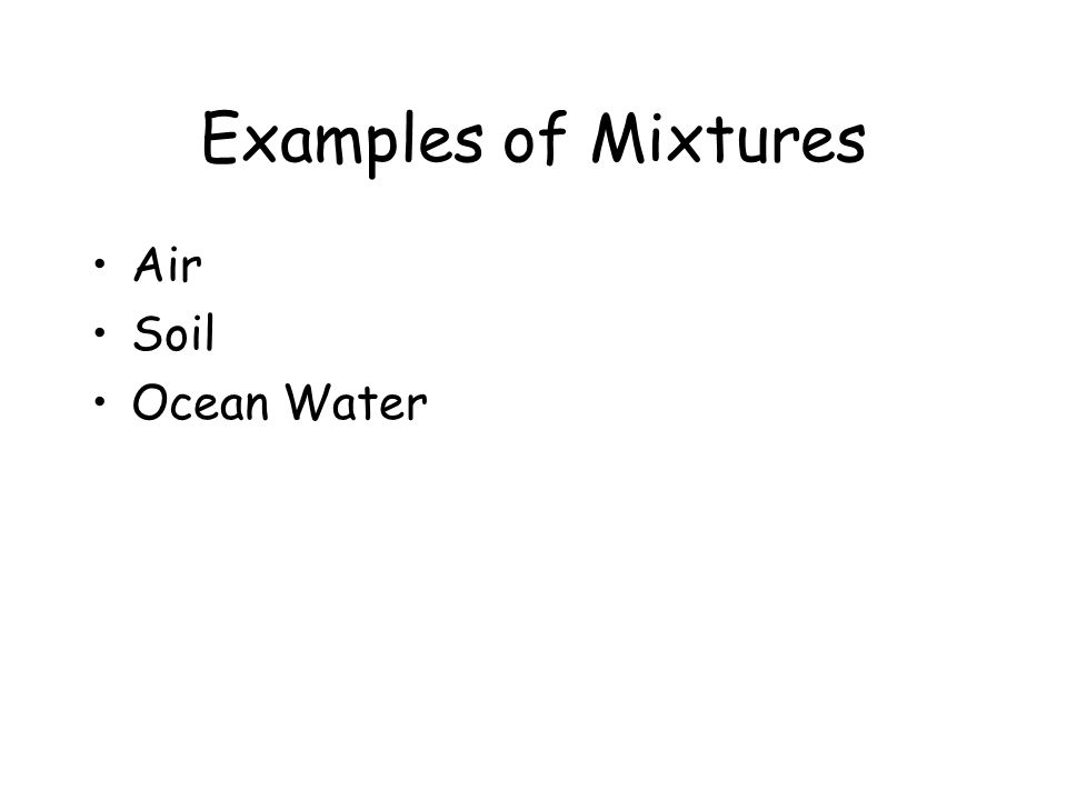 Properties of Mixtures Each of its components retains its characteristic properties.