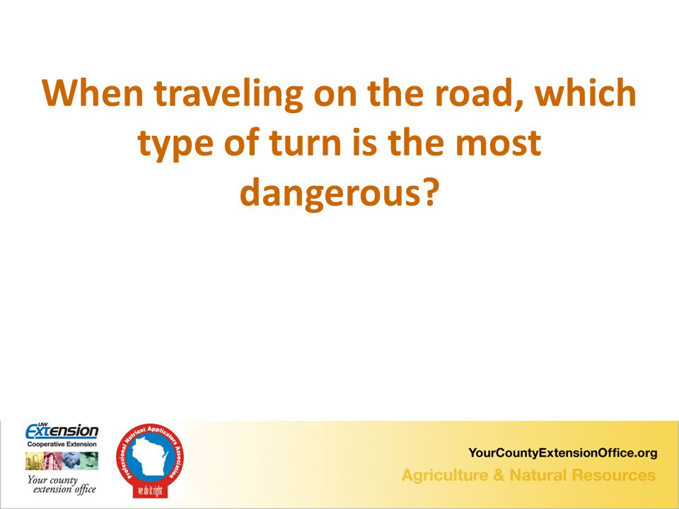 When traveling on the road, which type of turn is the most dangerous