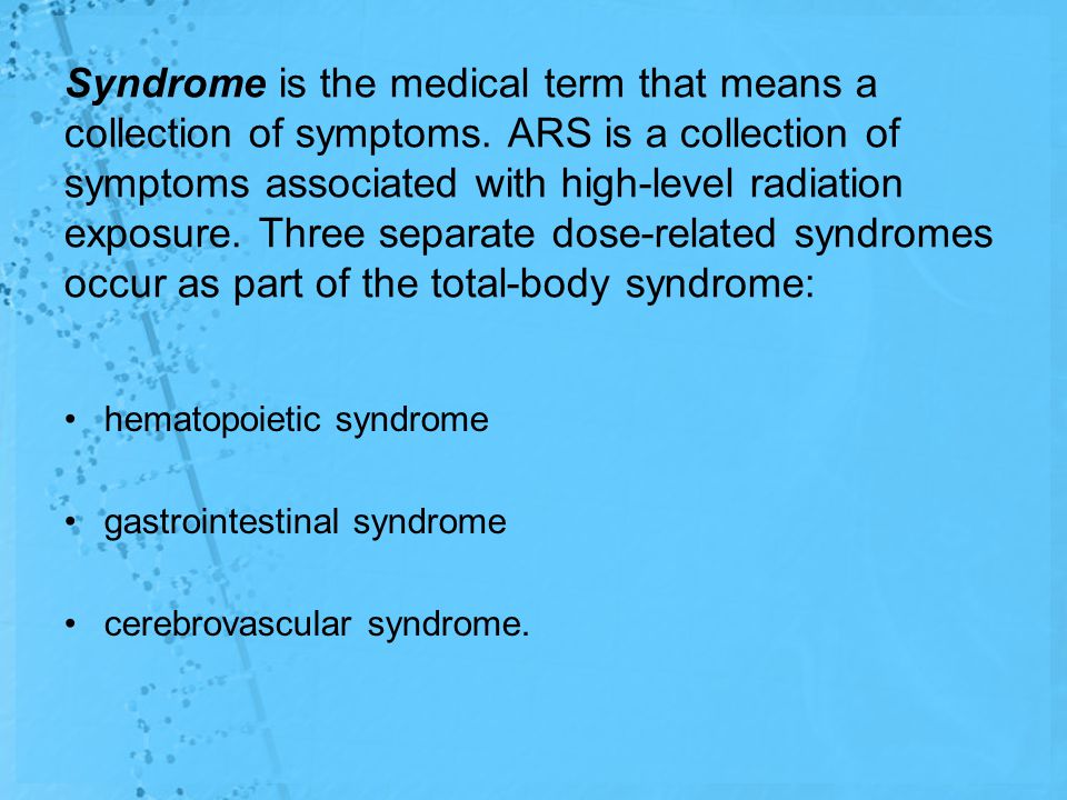 Acute Radiation Syndrome. Acute Radiation Syndrome (ARS) ARS, or radiation  sickness, occurs in humans after whole-body reception of large doses of  ionizing. - ppt download