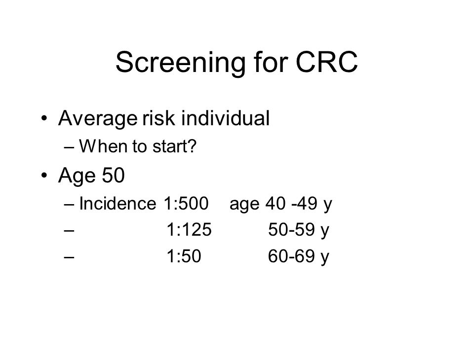 Screening for CRC Average risk individual –When to start.