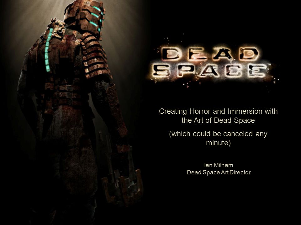 Creating Horror and Immersion with the Art of Dead Space (which could be  canceled any minute) Ian Milham Dead Space Art Director. - ppt download