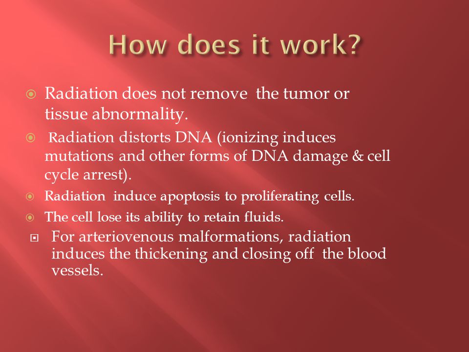  Radiation does not remove the tumor or tissue abnormality.