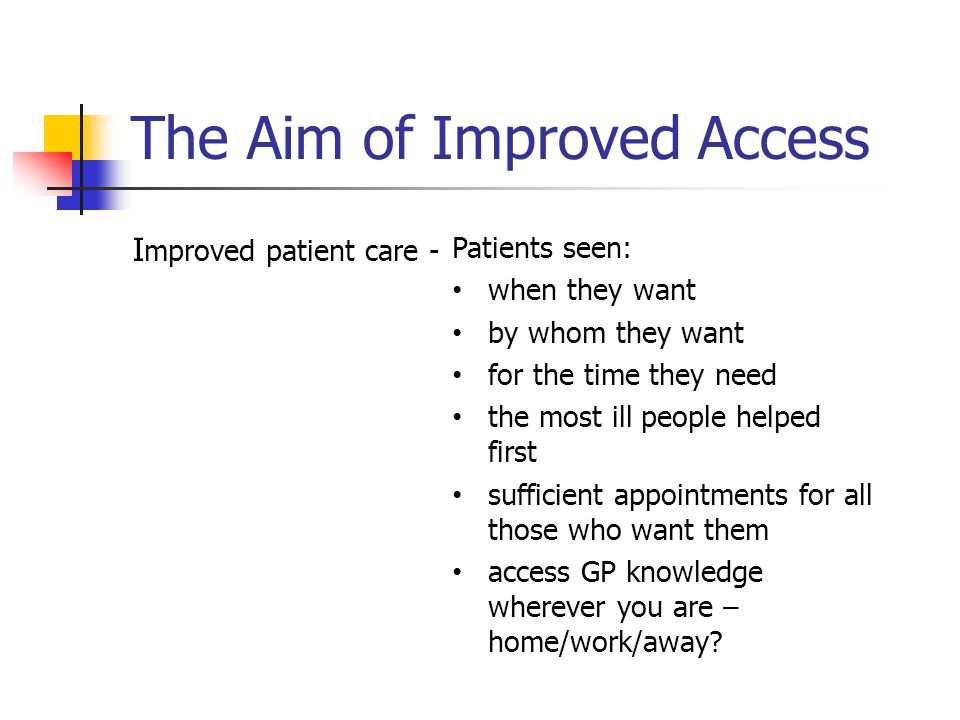 Patients seen: when they want by whom they want for the time they need the most ill people helped first sufficient appointments for all those who want them access GP knowledge wherever you are – home/work/away.