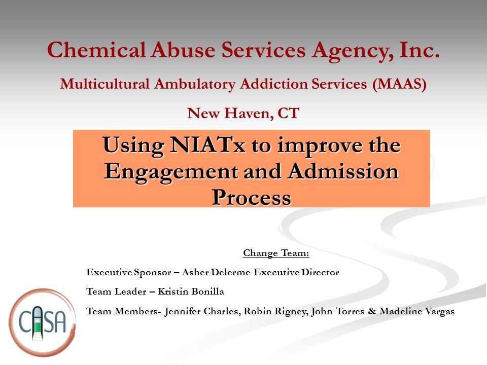 Using NIATx to improve the Engagement and Admission Process Chemical Abuse Services Agency, Inc.