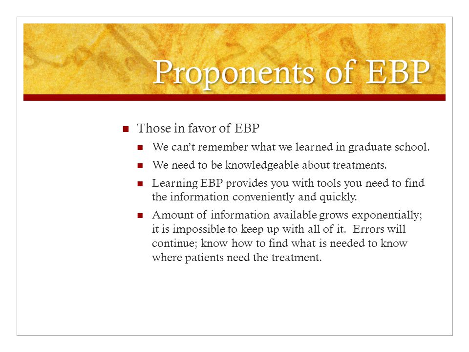 Proponents of EBP Those in favor of EBP We can’t remember what we learned in graduate school.