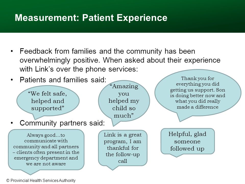 © Provincial Health Services Authority Measurement: Patient Experience Feedback from families and the community has been overwhelmingly positive.