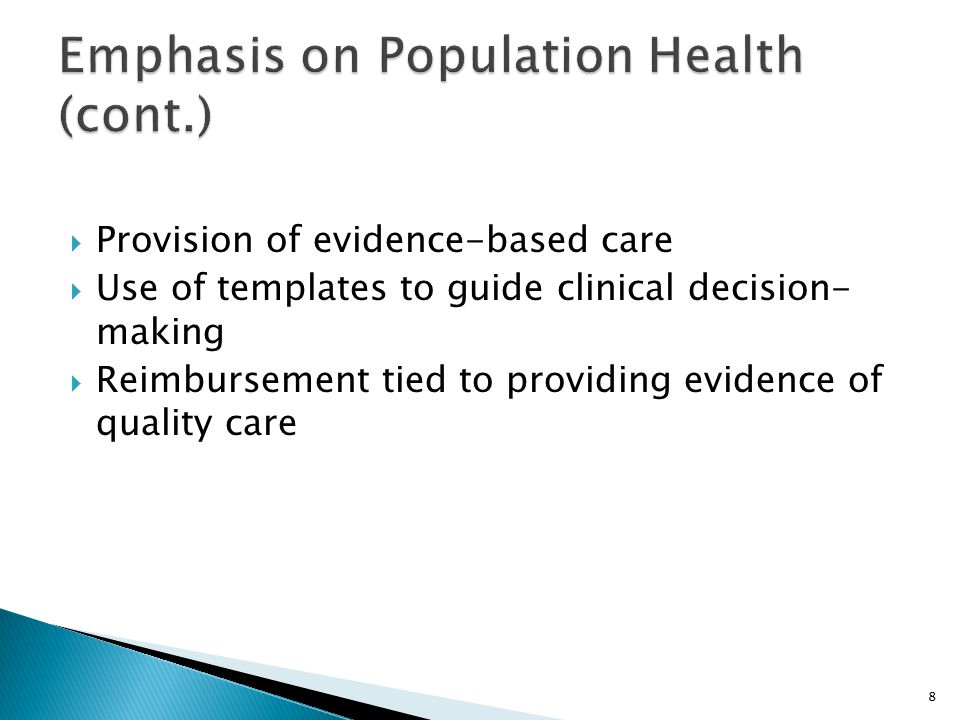  Provision of evidence-based care  Use of templates to guide clinical decision- making  Reimbursement tied to providing evidence of quality care 8