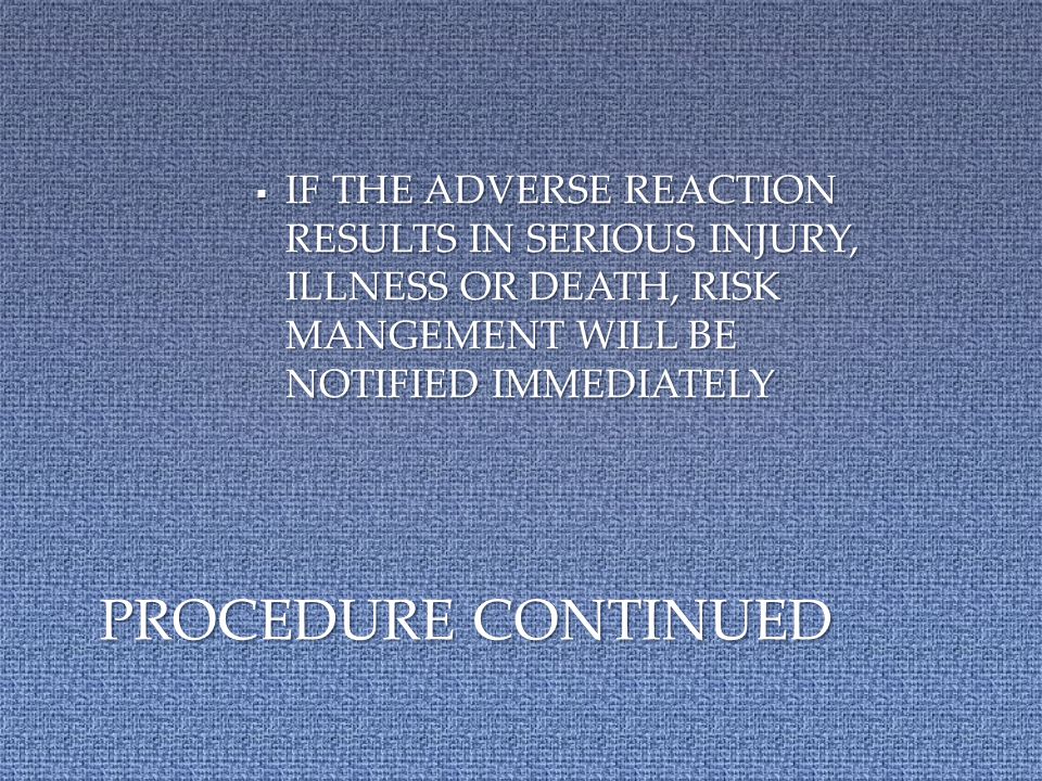  All adverse reactions will be reported through the incident reporting process.