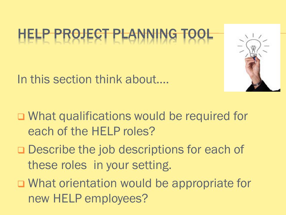 In this section think about….  What qualifications would be required for each of the HELP roles.