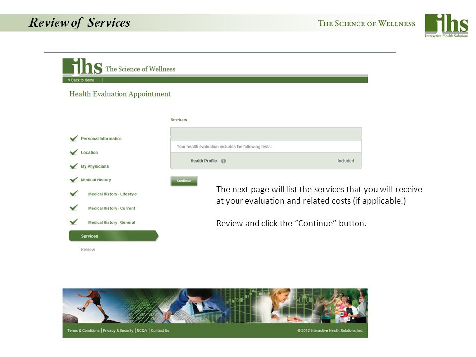 Review of Services The next page will list the services that you will receive at your evaluation and related costs (if applicable.) Review and click the Continue button.