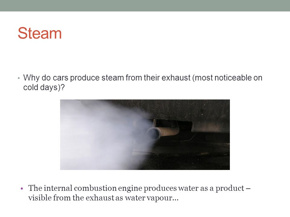 Steam Why do cars produce steam from their exhaust (most noticeable on cold days).