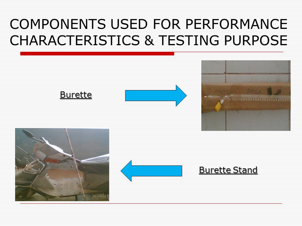 COMPONENTS USED FOR PERFORMANCE CHARACTERISTICS & TESTING PURPOSE Burette Burette Stand