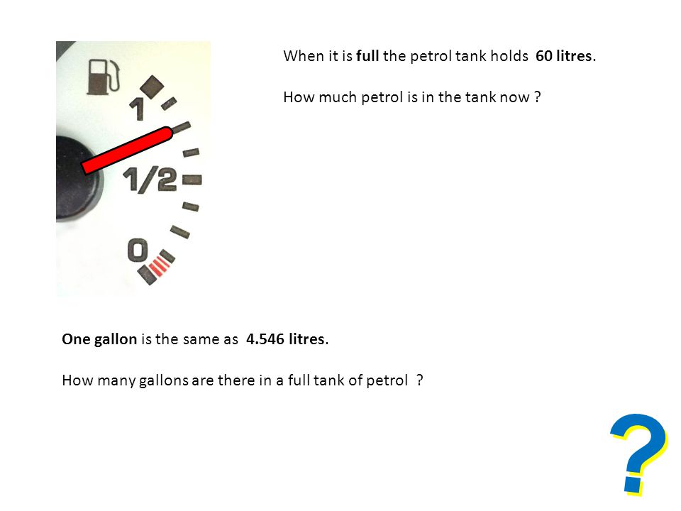 When it is full the petrol tank holds 60 litres. How much petrol is in the tank now .