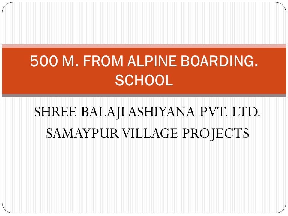 SHREE BALAJI ASHIYANA PVT. LTD. SAMAYPUR VILLAGE PROJECTS 500 M. FROM ALPINE BOARDING. SCHOOL