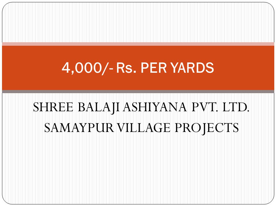 SHREE BALAJI ASHIYANA PVT. LTD. SAMAYPUR VILLAGE PROJECTS 4,000/- Rs. PER YARDS