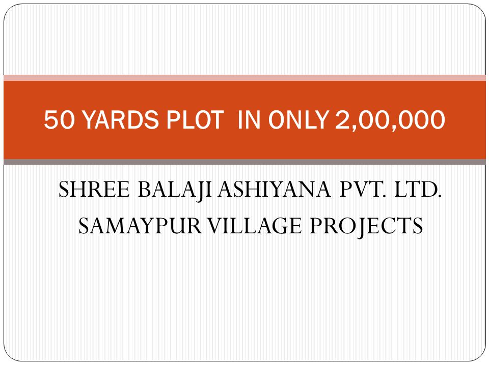 SHREE BALAJI ASHIYANA PVT. LTD. SAMAYPUR VILLAGE PROJECTS 50 YARDS PLOT IN ONLY 2,00,000