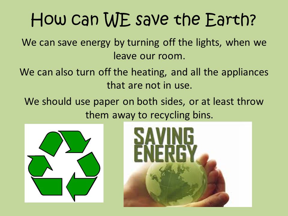 How can WE save the Earth. 
