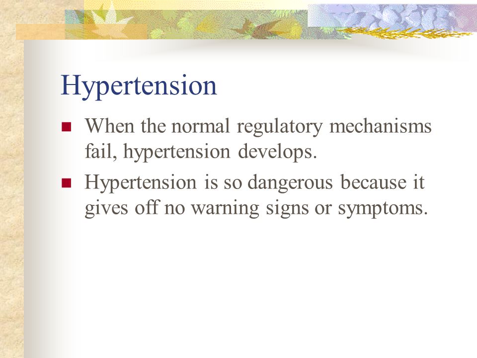 Hypertension When the normal regulatory mechanisms fail, hypertension develops.
