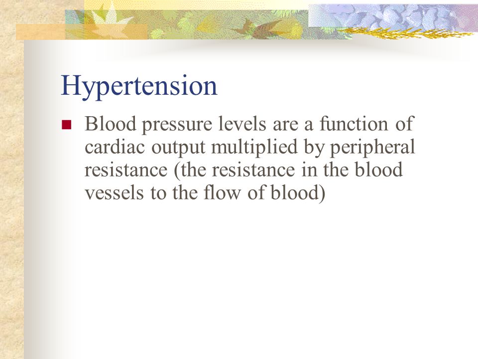 Blood pressure levels are a function of cardiac output multiplied by peripheral resistance (the resistance in the blood vessels to the flow of blood)