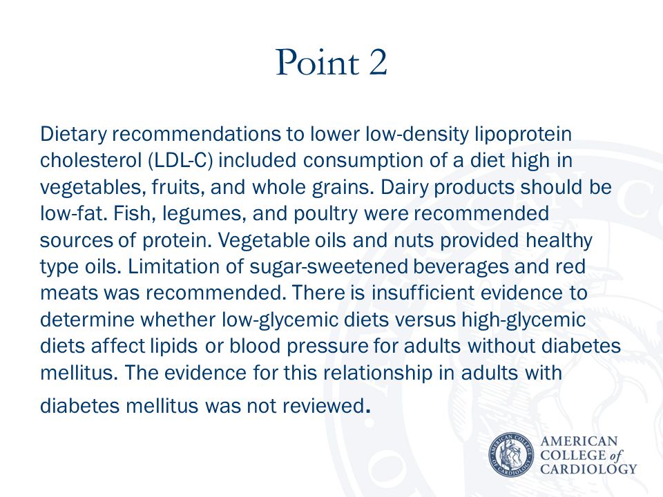 Point 2 Dietary recommendations to lower low-density lipoprotein cholesterol (LDL-C) included consumption of a diet high in vegetables, fruits, and whole grains.