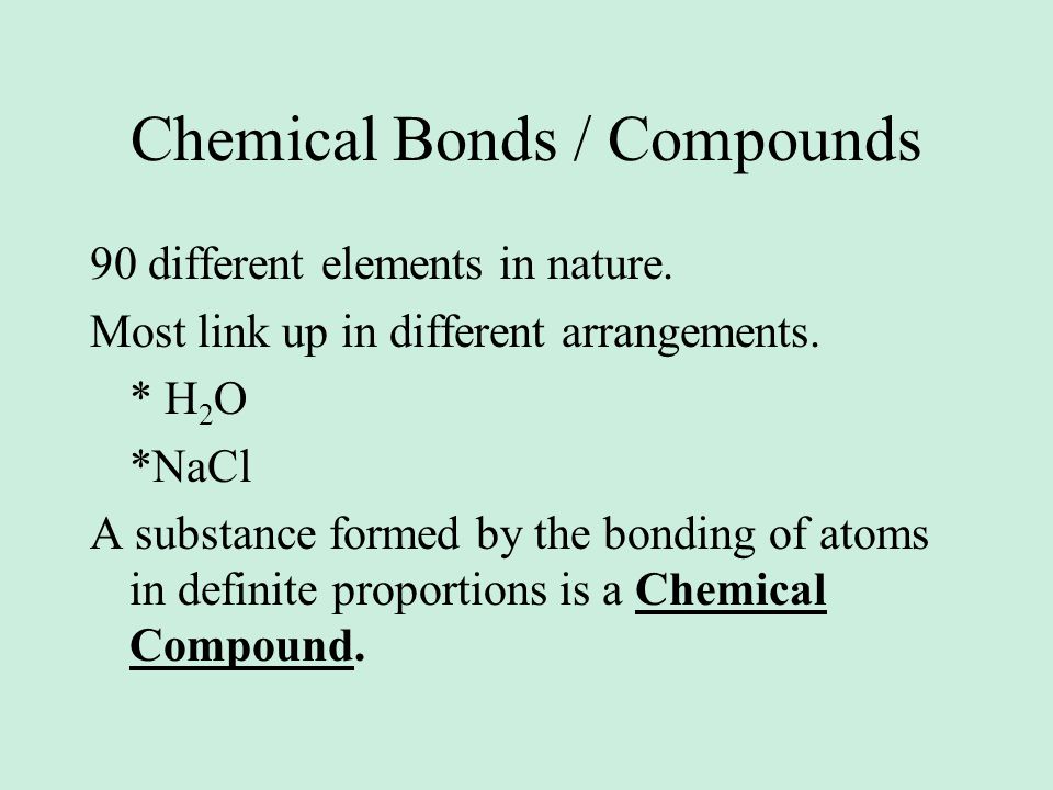 Chemical Bonds / Compounds 90 different elements in nature.
